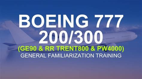 Boeing 777 GE90 & RR General Familiarisation .